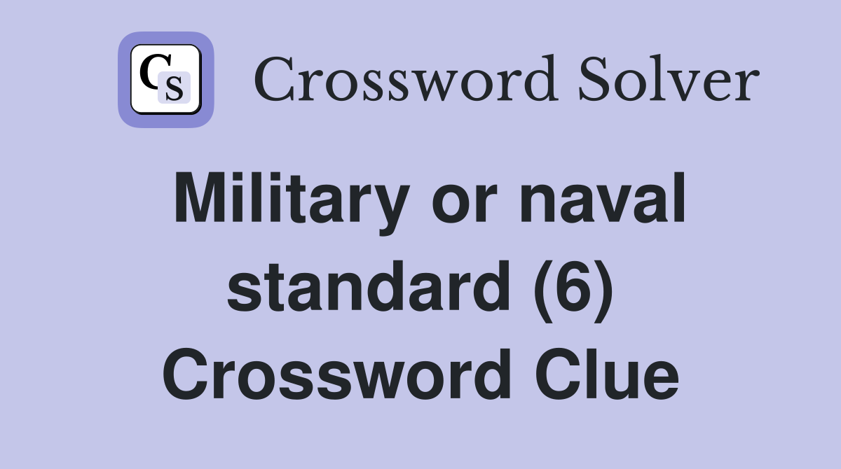 Military or naval standard (6) Crossword Clue Answers Crossword Solver